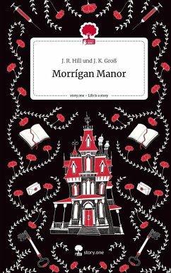 Morrígan Manor. Life is a Story - story.one - J. K. Groß, J. R. Hill und