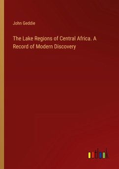 The Lake Regions of Central Africa. A Record of Modern Discovery