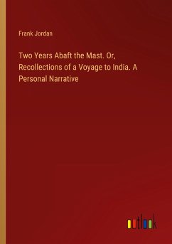 Two Years Abaft the Mast. Or, Recollections of a Voyage to India. A Personal Narrative