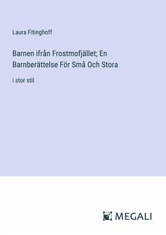 Barnen ifrån Frostmofjället; En Barnberättelse För Små Och Stora - Fitinghoff, Laura