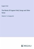 The Works Of Eugene Field; Songs and Other Verse
