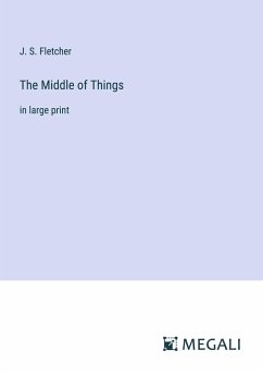 The Middle of Things - Fletcher, J. S.