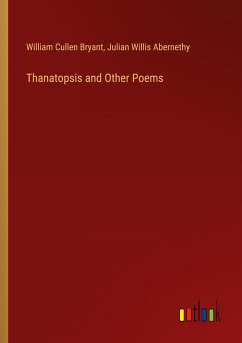 Thanatopsis and Other Poems - Bryant, William Cullen; Abernethy, Julian Willis