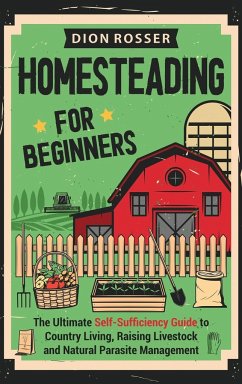 Homesteading for Beginners - Rosser, Dion