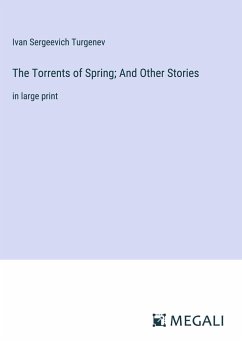 The Torrents of Spring; And Other Stories - Turgenev, Ivan Sergeevich