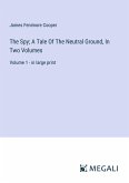 The Spy; A Tale Of The Neutral Ground, In Two Volumes