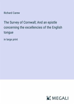 The Survey of Cornwall; And an epistle concerning the excellencies of the English tongue - Carew, Richard