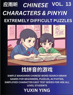 Extremely Difficult Level Chinese Characters & Pinyin (Part 13) -Mandarin Chinese Character Search Brain Games for Beginners, Puzzles, Activities, Simplified Character Easy Test Series for HSK All Level Students - Ying, Yuxin