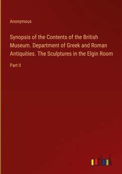 Synopsis of the Contents of the British Museum. Department of Greek and Roman Antiquities. The Sculptures in the Elgin Room - Anonymous