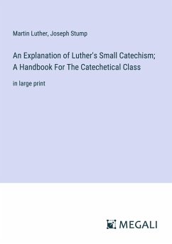 Cover An Explanation of Luther's Small Catechism; A Handbook For The Catechetical Class