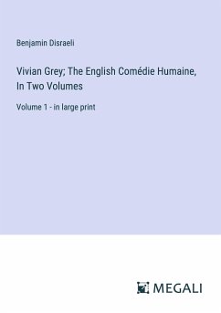 Vivian Grey; The English Comédie Humaine, In Two Volumes - Disraeli, Benjamin