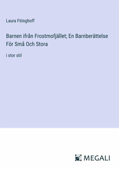 Barnen ifrån Frostmofjället; En Barnberättelse För Små Och Stora - Fitinghoff, Laura