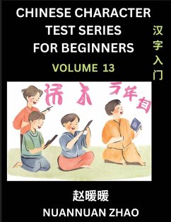 Chinese Character Test Series for Beginners (Part 13)- Simple Chinese Puzzles for Beginners to Intermediate Level Students, Test Series to Fast Learn Analyzing Chinese Characters, Simplified Characters and Pinyin, Easy Lessons, Answers - Zhao, Nuannuan