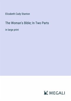 The Woman's Bible; In Two Parts - Stanton, Elizabeth Cady