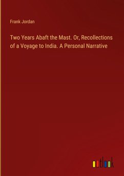 Two Years Abaft the Mast. Or, Recollections of a Voyage to India. A Personal Narrative