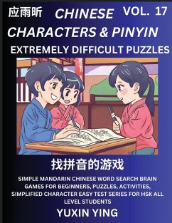 Extremely Difficult Level Chinese Characters & Pinyin (Part 17) -Mandarin Chinese Character Search Brain Games for Beginners, Puzzles, Activities, Simplified Character Easy Test Series for HSK All Level Students - Ying, Yuxin