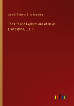 The Life and Explorations of David Livingstone, L. L. D.