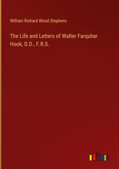 The Life and Letters of Walter Farquhar Hook, D.D., F.R.S. - Stephens, William Richard Wood