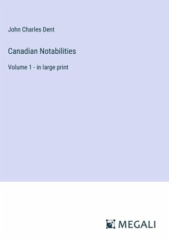 Canadian Notabilities - Dent, John Charles