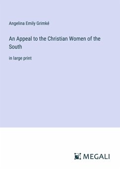 An Appeal to the Christian Women of the South - Grimké, Angelina Emily