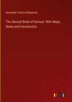 The Second Book of Samuel. With Maps, Notes and Introduction - Kirkpatrick, Alexander Francis
