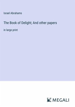 The Book of Delight; And other papers - Abrahams, Israel