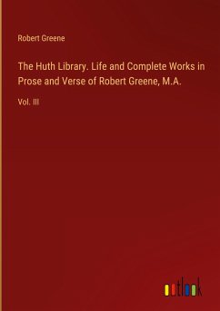 The Huth Library. Life and Complete Works in Prose and Verse of Robert Greene, M.A. - Greene, Robert