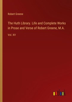 Cover The Huth Library. Life and Complete Works in Prose and Verse of Robert Greene, M.A.