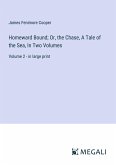 Homeward Bound; Or, the Chase, A Tale of the Sea, In Two Volumes