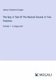 The Spy; A Tale Of The Neutral Ground, In Two Volumes