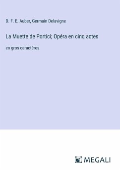 La Muette de Portici; Opéra en cinq actes - Auber, D. F. E.; Delavigne, Germain