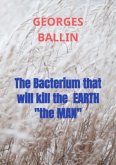 The Bacterium that will kill the EARTH &quote;the MAN&quote;