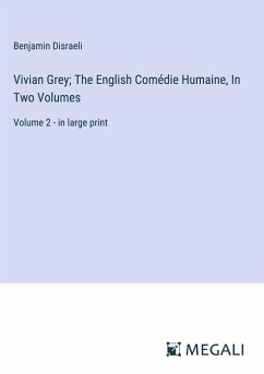 Vivian Grey; The English Comédie Humaine, In Two Volumes - Disraeli, Benjamin