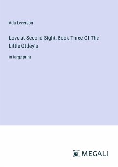Love at Second Sight; Book Three Of The Little Ottley¿s - Leverson, Ada