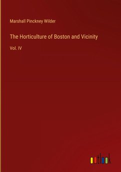 The Horticulture of Boston and Vicinity - Wilder, Marshall Pinckney