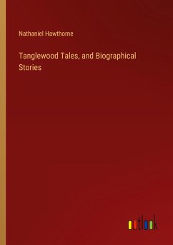 Tanglewood Tales, and Biographical Stories