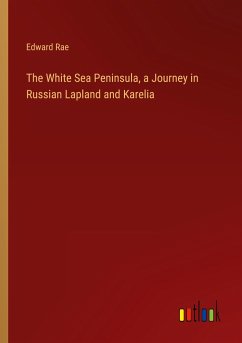 The White Sea Peninsula, a Journey in Russian Lapland and Karelia