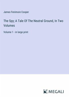 The Spy; A Tale Of The Neutral Ground, In Two Volumes - Cooper, James Fenimore