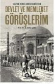 Devlet ve Memleket Görüslerim - Sultan Ikinci Abdülhamid Han