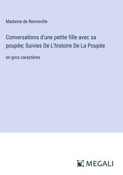 Conversations d'une petite fille avec sa poupée; Suivies De L'histoire De La Poupée - Renneville, Madame de