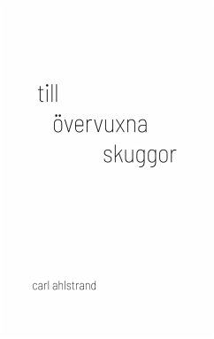 till övervuxna skuggor - Ahlstrand, Carl