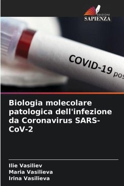 Biologia molecolare patologica dell'infezione da Coronavirus SARS-CoV-2 - Vasiliev, Ilie;Vasilieva, Maria;Vasilieva, Irina