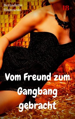 Vom Freund zum Gangbang gebracht (eBook, ePUB) - Binkowski, Bernadette