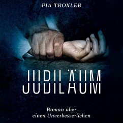 Jubiläum: Roman über einen Unverbesserlichen (MP3-Download) - Troxler, Pia