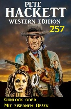 Cover Gunlock oder Mit eisernem Besen: Pete Hackett Western Edition 257 (eBook, ePUB)