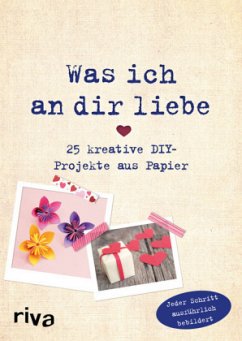 Was ich an dir liebe - 25 kreative DIY-Projekte aus Papier  - Weinold, Helene