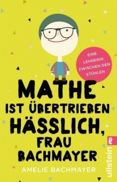 Mathe ist übertrieben hässlich, Frau Bachmayer  - Bachmayer, Amelie