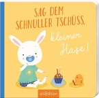 Sag dem Schnuller Tschüss, kleiner Hase!  (Restauflage)