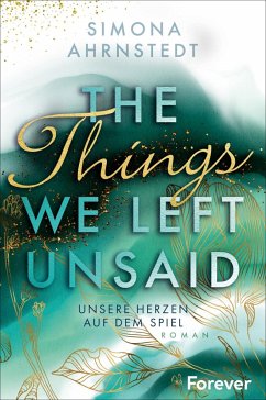 The Things we left unsaid. Unsere Herzen auf dem Spiel  - Ahrnstedt, Simona