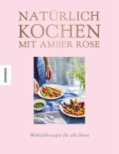 Natürlich kochen mit Amber Rose (Mängelexemplar) - Rose, Amber
